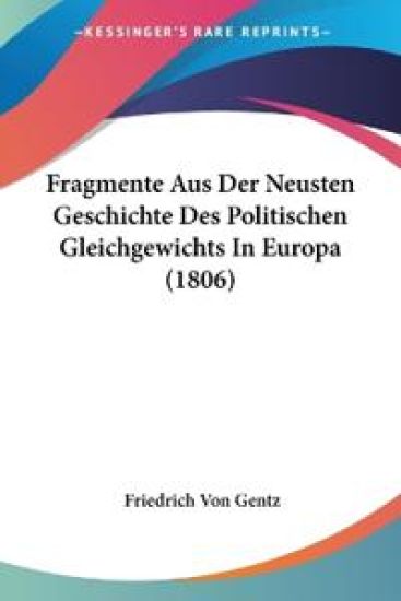 Gentz, F: Fragmente Aus Der Neusten Geschichte Des Politisch
