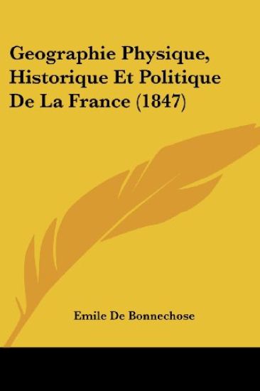 Geographie Physique, Historique Et Politique De La France (1847)