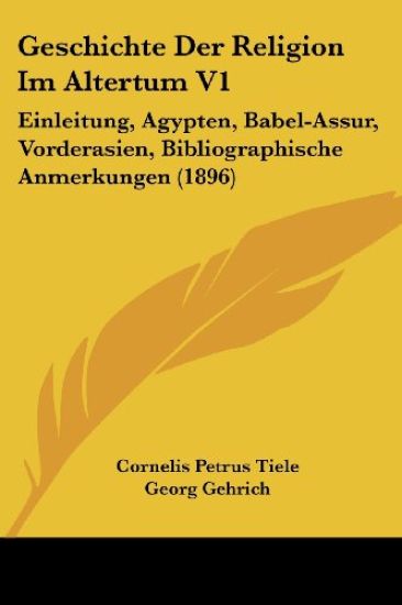 Tiele, C: Geschichte Der Religion Im Altertum V1