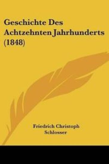 Schlosser, F: Geschichte Des Achtzehnten Jahrhunderts (1848)