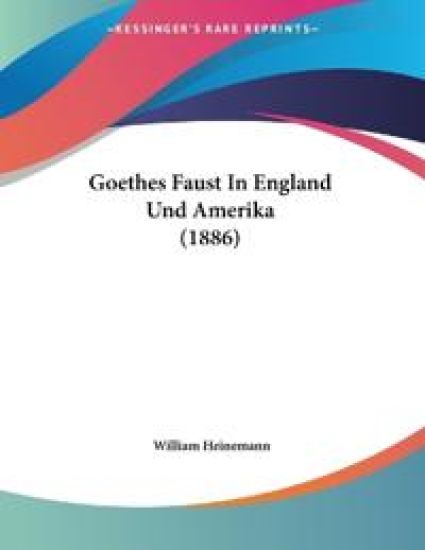 Heinemann, W: Goethes Faust In England Und Amerika (1886)
