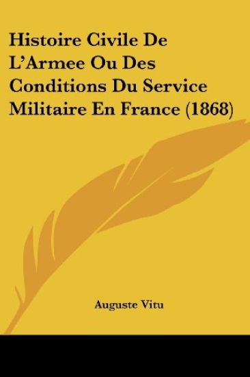 Histoire Civile De L'Armee Ou Des Conditions Du Service Militaire En France (1868)