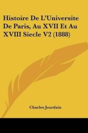 Histoire De L'Universite De Paris, Au XVII Et Au XVIII Siecle V2 (1888)