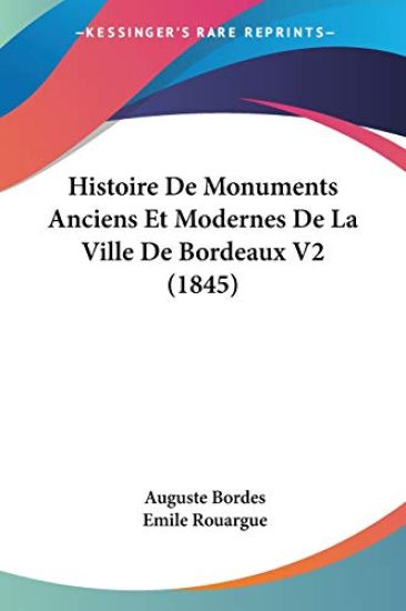 Histoire De Monuments Anciens Et Modernes De La Ville De Bordeaux V2 (1845)