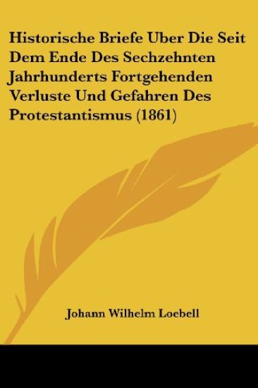 Loebell, J: Historische Briefe Uber Die Seit Dem Ende Des Se