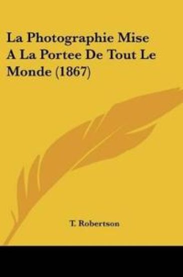 La Photographie Mise A La Portee De Tout Le Monde (1867)