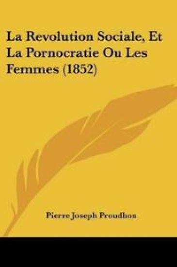 La Revolution Sociale, Et La Pornocratie Ou Les Femmes (1852)