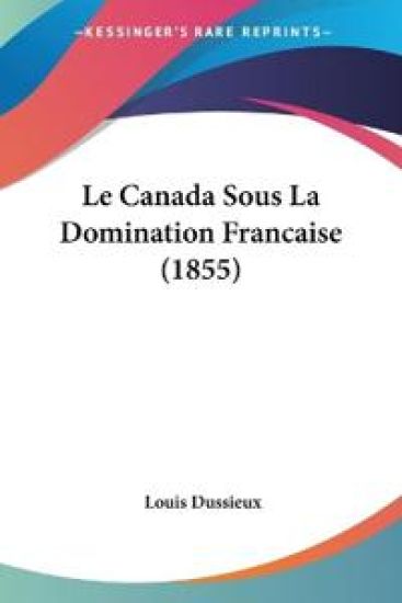 Le Canada Sous La Domination Francaise (1855)