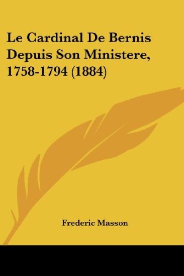 Le Cardinal De Bernis Depuis Son Ministere, 1758-1794 (1884)