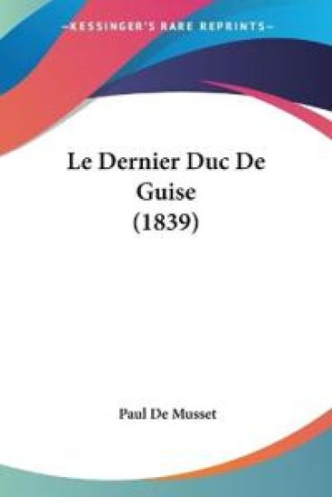 Le Dernier Duc De Guise (1839)