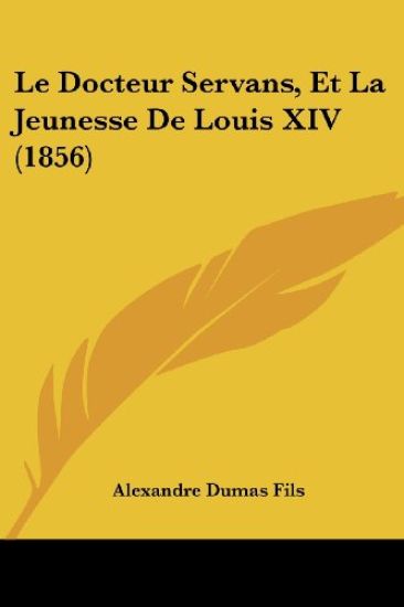Le Docteur Servans, Et La Jeunesse De Louis XIV (1856)
