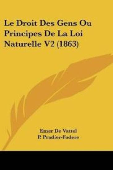 Le Droit Des Gens Ou Principes De La Loi Naturelle V2 (1863)