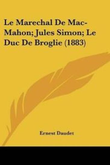 Le Marechal De Mac-Mahon; Jules Simon; Le Duc De Broglie (1883)