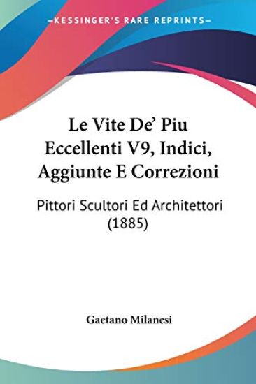 Le Vite De' Piu Eccellenti V9, Indici, Aggiunte E Correzioni
