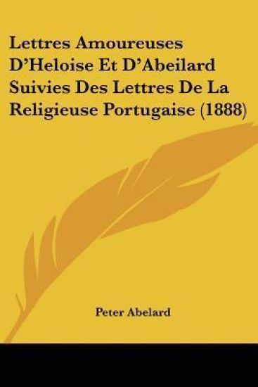 Lettres Amoureuses D'Heloise Et D'Abeilard Suivies Des Lettres De La Religieuse Portugaise (1888)
