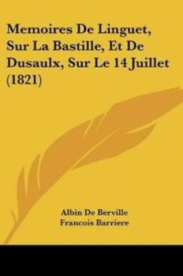 Memoires De Linguet, Sur La Bastille, Et De Dusaulx, Sur Le 14 Juillet (1821)