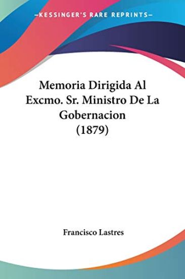 Memoria Dirigida Al Excmo. Sr. Ministro De La Gobernacion (1879)