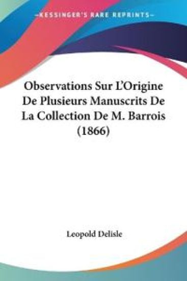 Observations Sur L'Origine De Plusieurs Manuscrits De La Collection De M. Barrois (1866)