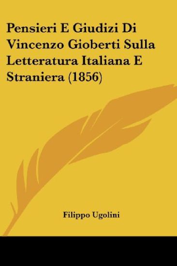 Pensieri E Giudizi Di Vincenzo Gioberti Sulla Letteratura Italiana E Straniera (1856)
