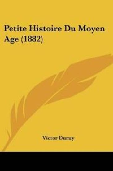 Petite Histoire Du Moyen Age (1882)