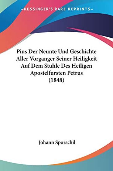 Sporschil, J: Pius Der Neunte Und Geschichte Aller Vorganger