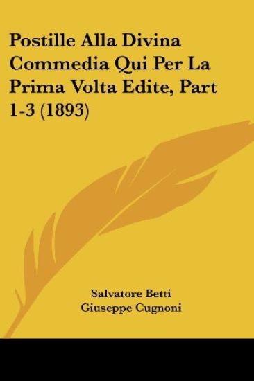Postille Alla Divina Commedia Qui Per La Prima Volta Edite, Part 1-3 (1893)