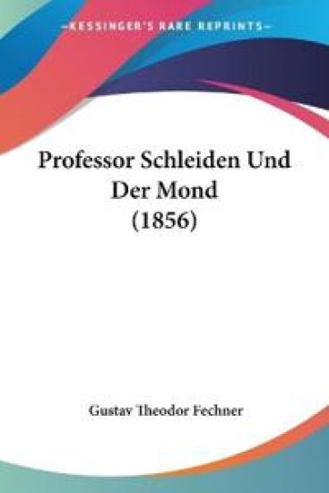 Fechner, G: Professor Schleiden Und Der Mond (1856)
