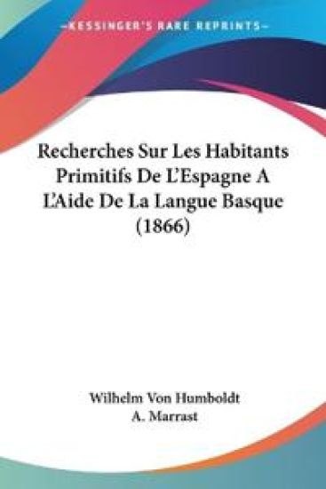 Recherches Sur Les Habitants Primitifs De L'Espagne A L'Aide De La Langue Basque (1866)