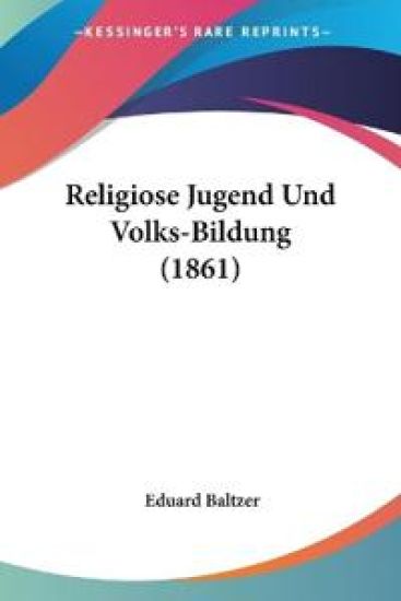 Baltzer, E: Religiose Jugend Und Volks-Bildung (1861)
