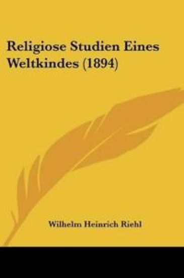 Riehl, W: Religiose Studien Eines Weltkindes (1894)