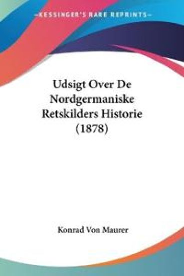 Udsigt Over De Nordgermaniske Retskilders Historie (1878)