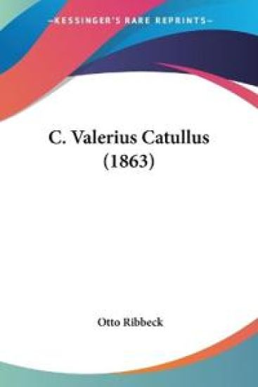Ribbeck, O: C. Valerius Catullus (1863)