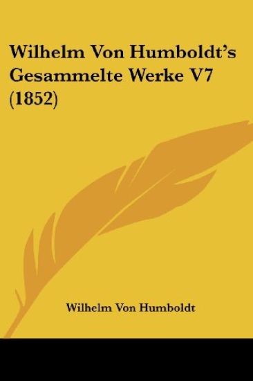 Humboldt, W: Wilhelm Von Humboldt's Gesammelte Werke V7 (185