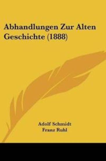 Schmidt, A: Abhandlungen Zur Alten Geschichte (1888)