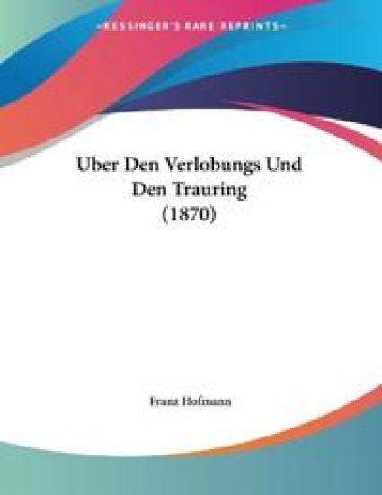 Hofmann, F: Uber Den Verlobungs Und Den Trauring (1870)