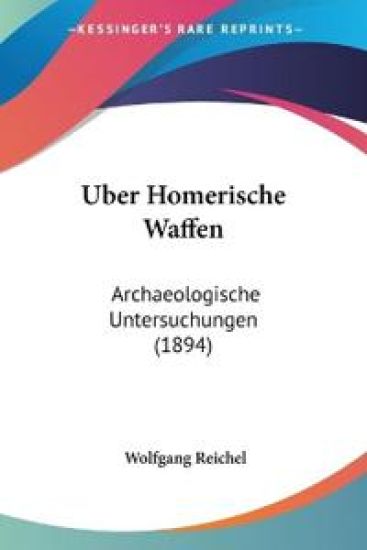 Reichel, W: Uber Homerische Waffen