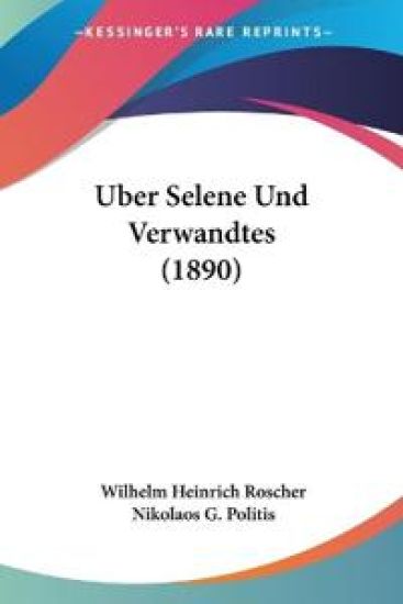 Roscher, W: Uber Selene Und Verwandtes (1890)