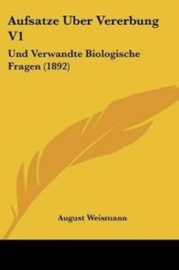 Weismann, A: Aufsatze Uber Vererbung V1