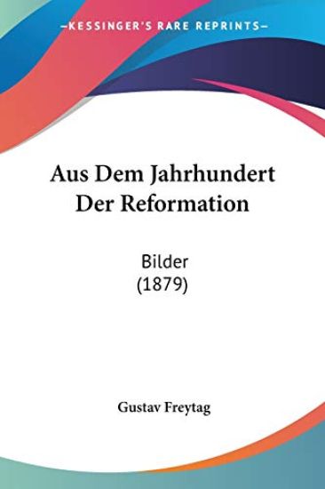 Freytag, G: Aus Dem Jahrhundert Der Reformation