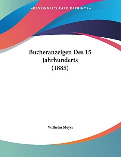 Meyer, W: Bucheranzeigen Des 15 Jahrhunderts (1885)