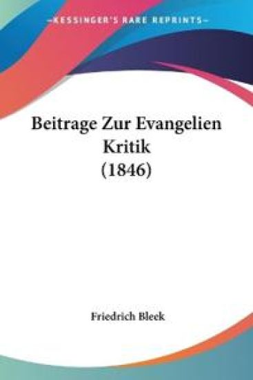 Bleek, F: Beitrage Zur Evangelien Kritik (1846)