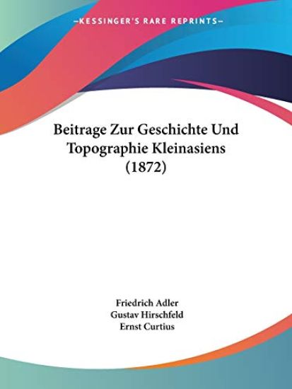 Adler, F: Beitrage Zur Geschichte Und Topographie Kleinasien