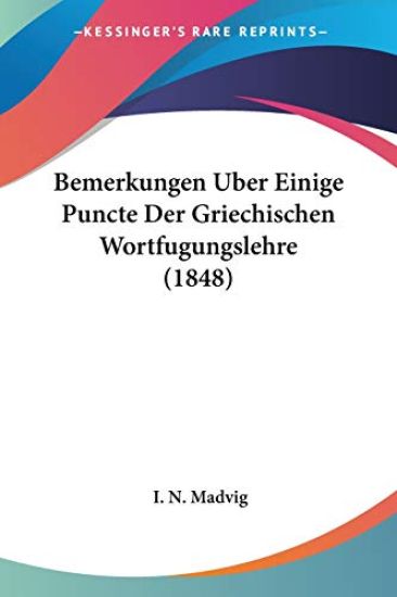 Madvig, I: Bemerkungen Uber Einige Puncte Der Griechischen W