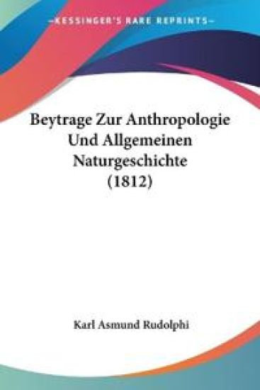 Rudolphi, K: Beytrage Zur Anthropologie Und Allgemeinen Natu