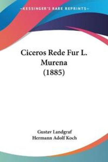 Landgraf, G: Ciceros Rede Fur L. Murena (1885)