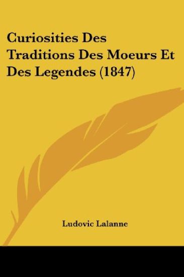 Curiosities Des Traditions Des Moeurs Et Des Legendes (1847)