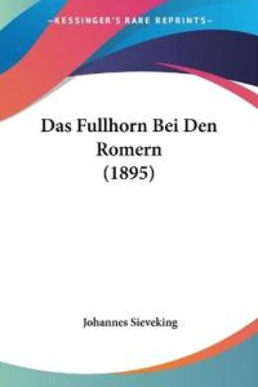 Sieveking, J: Fullhorn Bei Den Romern (1895)