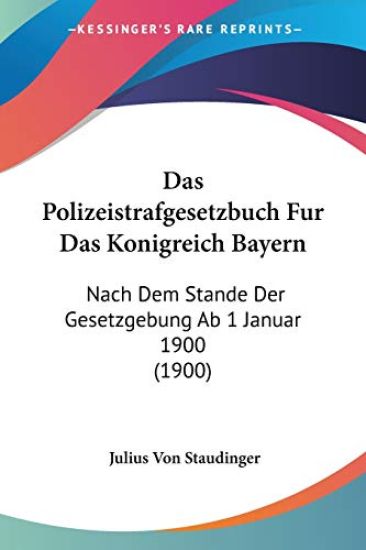 Staudinger, J: Polizeistrafgesetzbuch Fur Das Konigreich Bay
