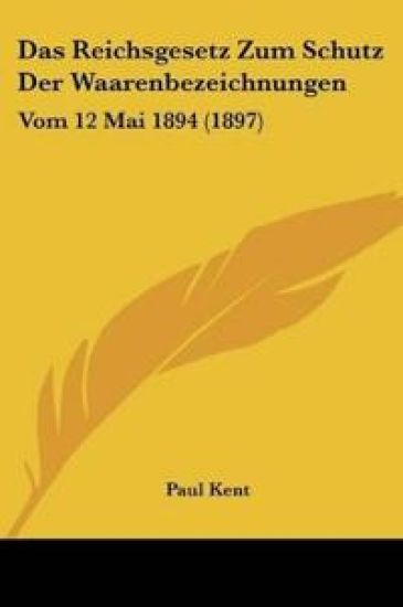 Kent, P: Reichsgesetz Zum Schutz Der Waarenbezeichnungen