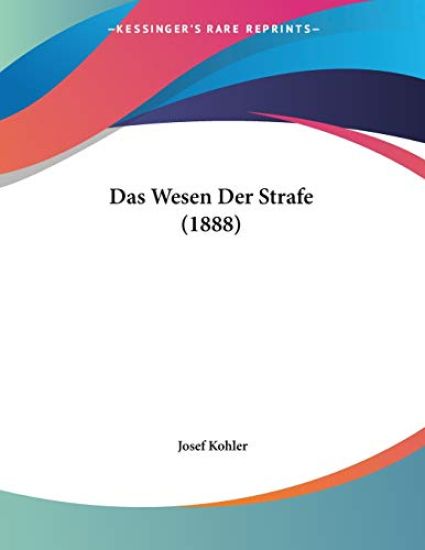 Kohler, J: Wesen Der Strafe (1888)